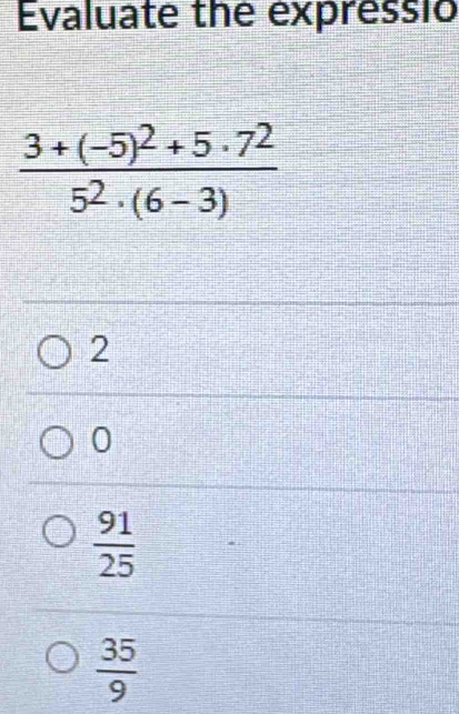 Evaluate the expressio
2
0
 91/25 
 35/9 