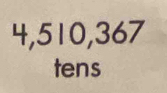 4,510,367
tens