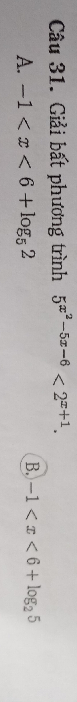 Giải bất phương trình 5^(x^2)-5x-6<2^(x+1).
A. -1
B. -1