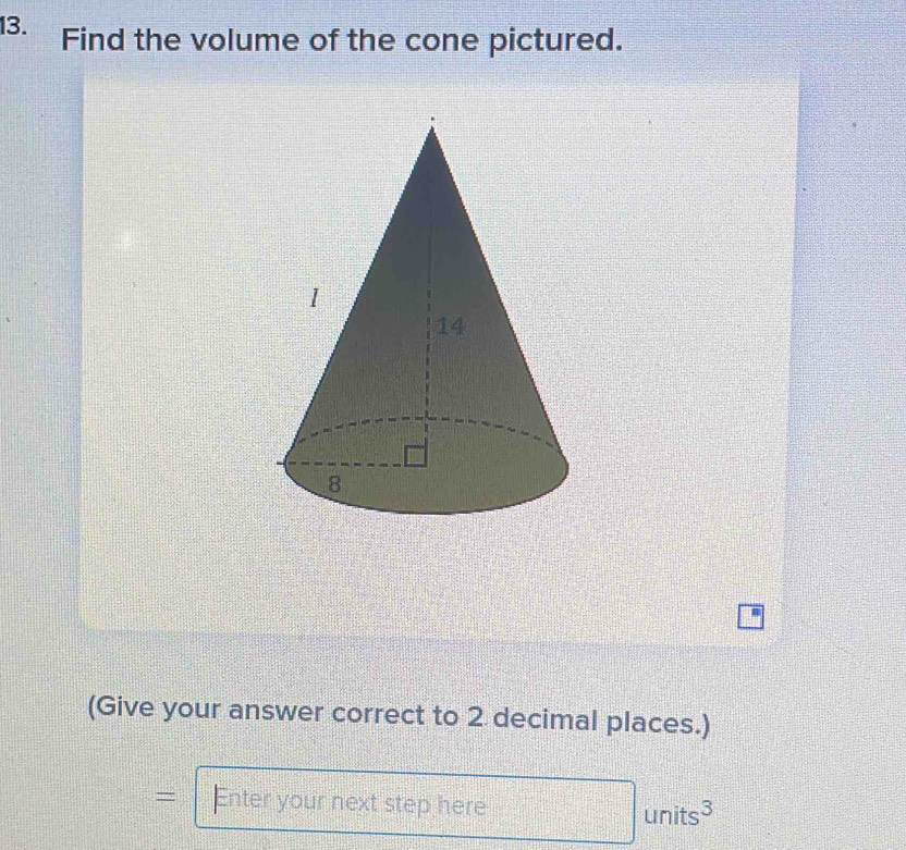 Solved: Find the volume of the cone pictured. (Give your answer correct ...
