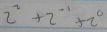 2^2+2^(-1)+2^0