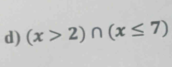 (x>2)∩ (x≤ 7)