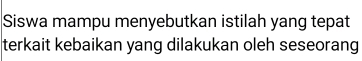 Siswa mampu menyebutkan istilah yang tepat 
terkait kebaikan yang dilakukan oleh seseorang