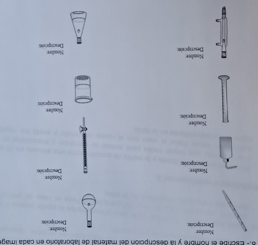 8.- Escribe el nombre y la descripción del material de laboratorio en cada image 
Nombre Nombre: 
Descripción: 
Descripción: 
Nombre: 
Nombre: Descripción: 
Descripción: 
Nombre 
Descripción: 
Nombre: 
Descripción: 
Nombre 
Descripción Nombre: 
Descripción: