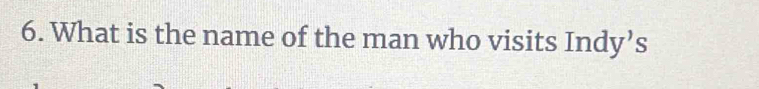 What is the name of the man who visits Indy’s