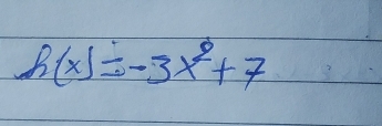 h(x)=-3x^2+7