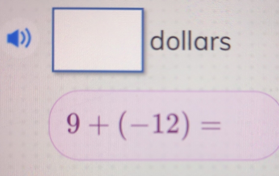 dollars
9+(-12)=