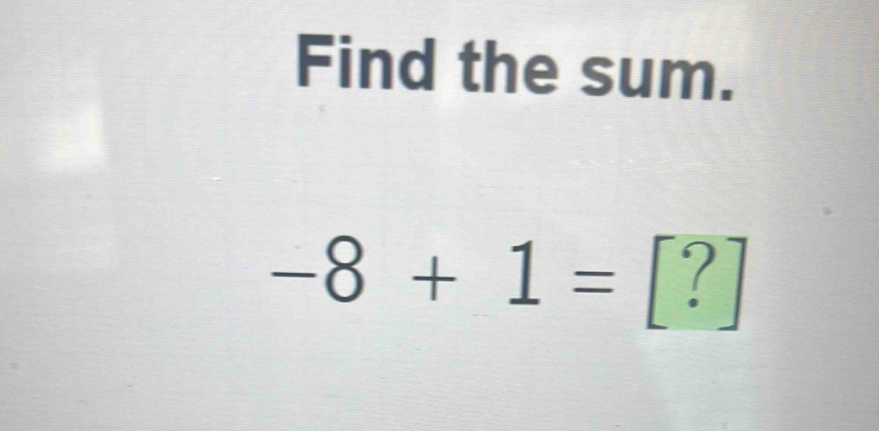 Find the sum.
-8+1=[?]