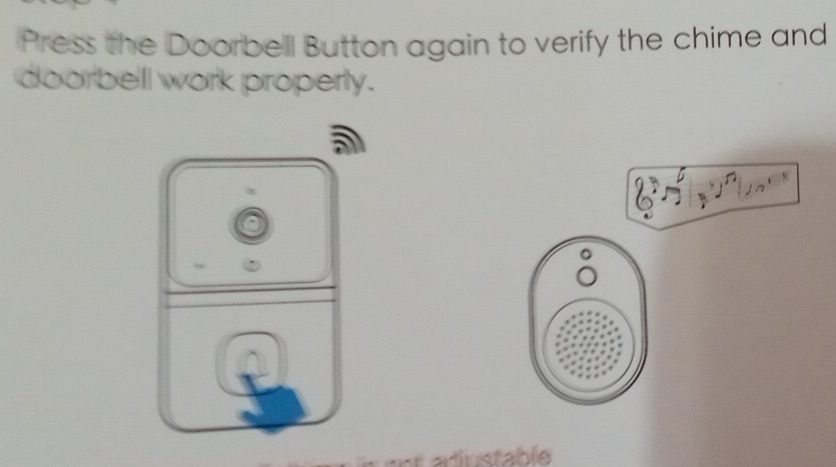 Press the Doorbell Button again to verify the chime and 
doorbelll work properly. 
La ustable