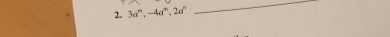 3a^n, -4a^m, 2a^n
_