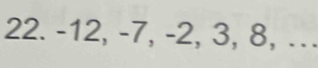 -12, -7, -2, 3, 8, .