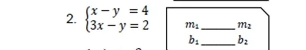 beginarrayl x-y=4 3x-y=2endarray. m_1 _ m_2
b_1 _ b_2