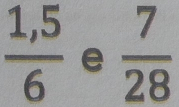  (1,5)/6  e  7/28 