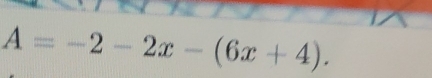 A=-2-2x-(6x+4).