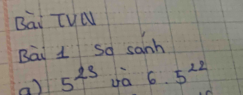 Bai TVa 
Bài 1 so sanh 
a) 5^(23)
ua 6.5^(22)