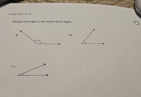 LESSON PRACTICE 38 
Measure the angles to the nearest whole degree. 
10. 
11.