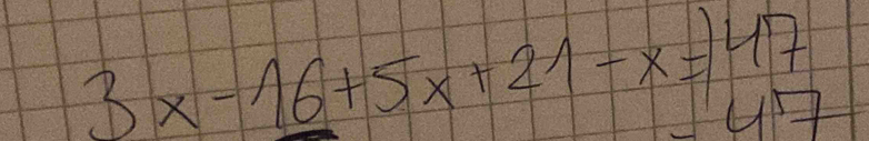 3x-16+5x+21-x=47
47