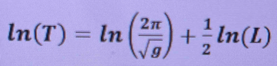 ln (T)=ln ( 2π /sqrt(g) )+ 1/2 ln (L)