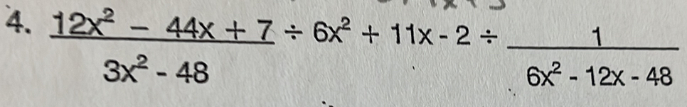  (12x^2-44x+7)/3x^2-48 / 6x^2+11x-2/  1/6x^2-12x-48 