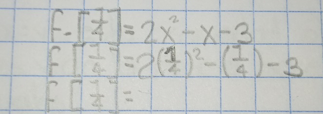 [ 1/4 ]=2x^2-x-3
f[ 1/4 ]=2( 1/4 )^2-( 1/4 )-3
f[ 1/2 ]=