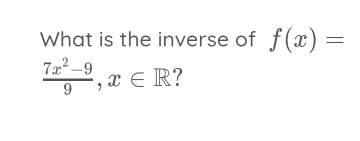 What is the inverse of f(x)=
 (7x^2-9)/9 , x∈ R ?