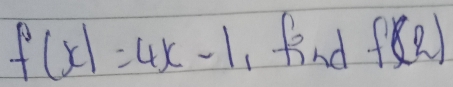 f(x)=4x-1 , find f(2)