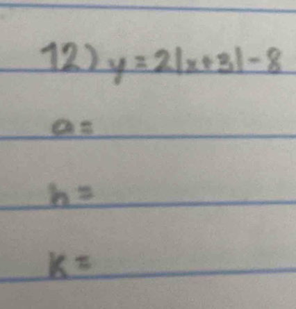 (2) y=2|x+3|-8
a=
h=
k=