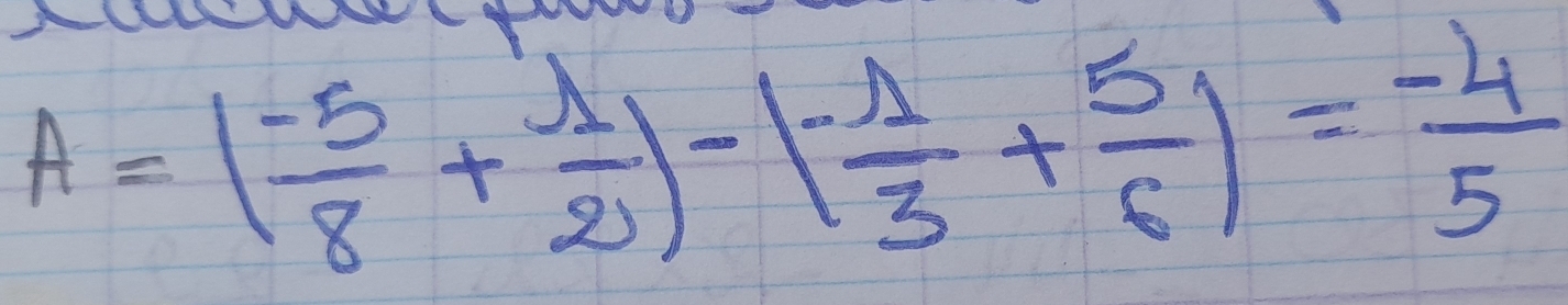 A=( (-5)/8 + 1/2 )-( (-1)/3 + 5/6 )= (-4)/5 