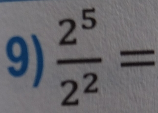  2^5/2^2 =