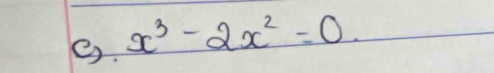 x^3-2x^2=0.