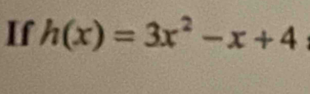 If h(x)=3x^2-x+4