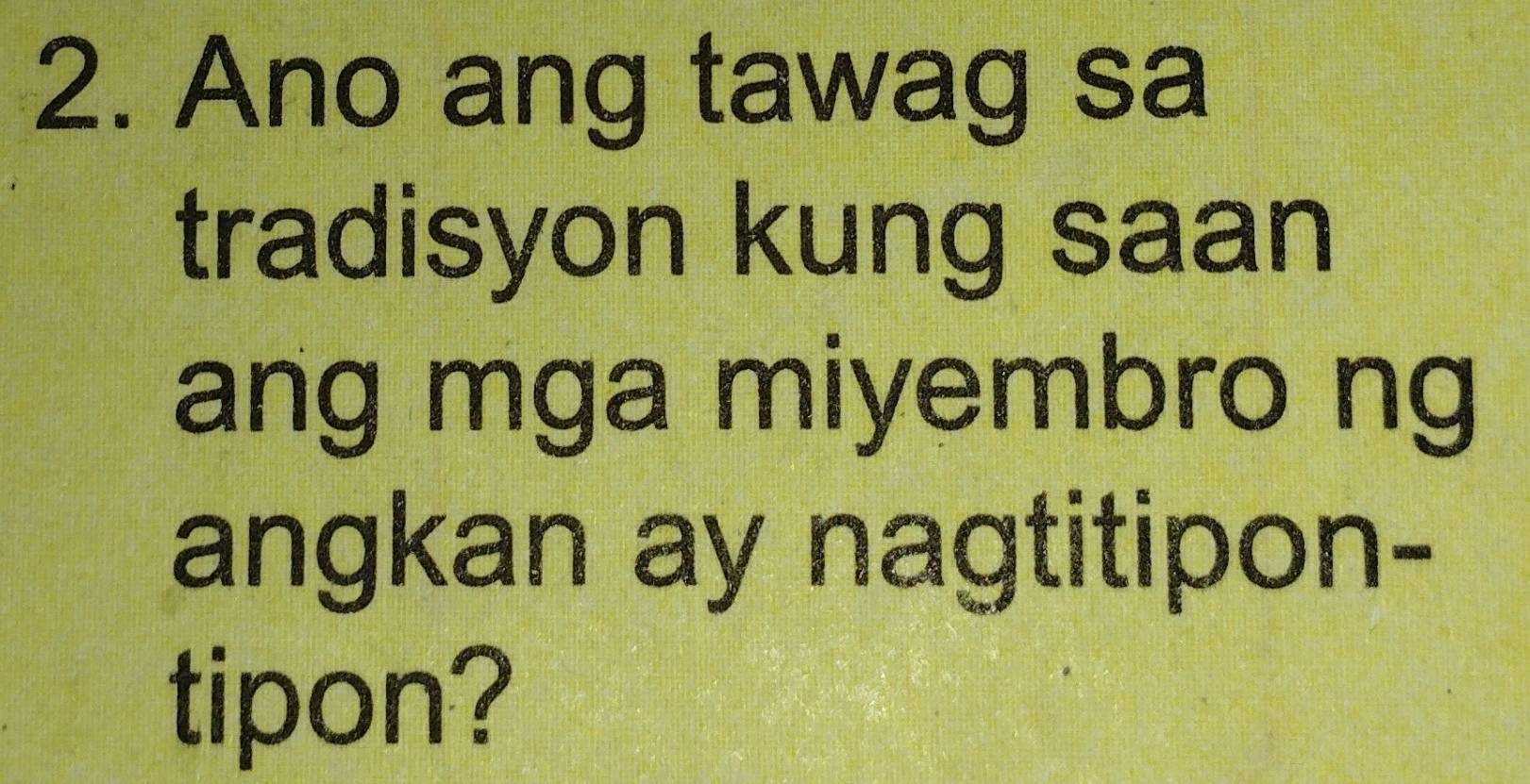 Solved: Ano ang tawag sa tradisyon kung saan ang mga miyembro ng angkan ...