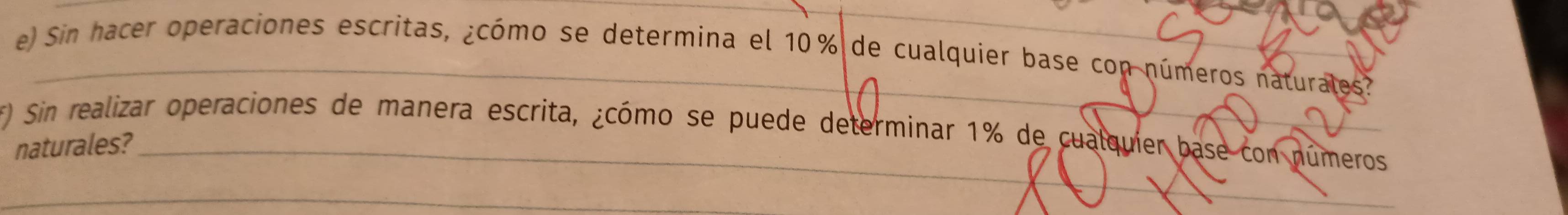 Sin hacer operaciones escritas, ¿cómo se determina el 10% de cualquier base con números naturales? 
) Sin realizar operaciones de manera escrita, ¿cómo se puede determinar 1% de cualquier base con números 
naturales?