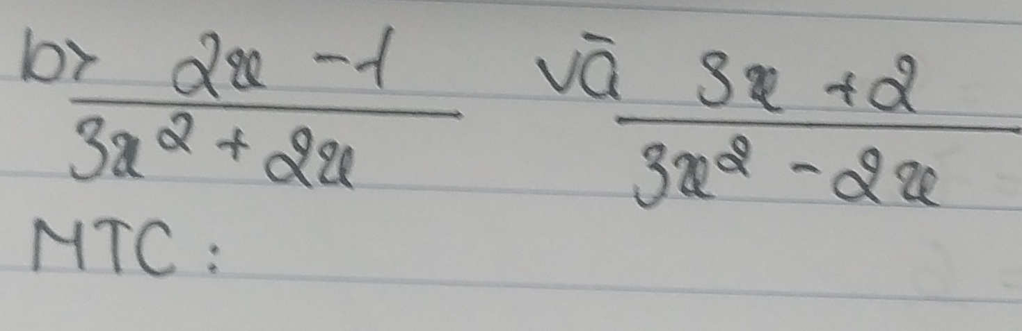 frac  (2x-2x)/3x^2+2x-1  vc
 (3x+2)/3x^2-2x 
MTC :