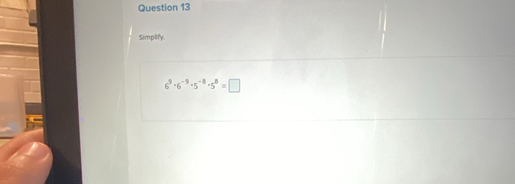 Simplify.
6^9· 6^(-9)· 5^(-8)· 5^8=□