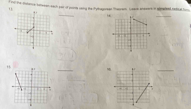 Find the distance between each pair of points using the Pythagorean Theorem. Leave answers in simplest radical form 
13. 
_ 
_ 
1 
15. 
_ 
16 
_