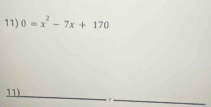 0=x^2-7x+170
11)