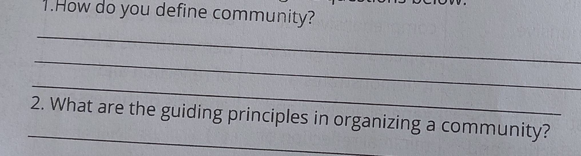 How do you define community? 
_ 
_ 
_ 
_2. What are the guiding principles in organizing a community?