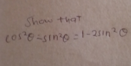 Show that
cos^2θ -sin^2θ =1-2sin^2θ