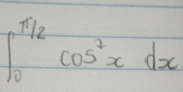 ∈t _0^((frac π)2)cos^2xdx