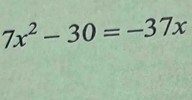 7x^2-30=-37x