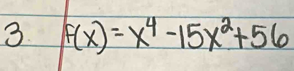 3 F(x)=x^4-15x^2+56