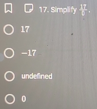 Simplify  17/0 .
17
-17
undefined
0