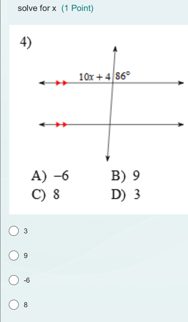 solve for x (1 Point)
4)
A) -6 B) 9
C) 8 D) 3
3
9
-6
8