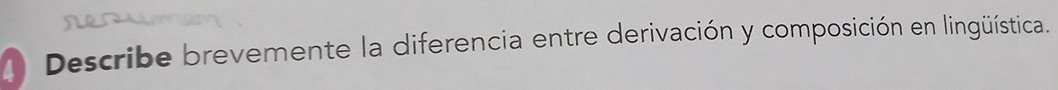 Describe brevemente la diferencia entre derivación y composición en lingüística.