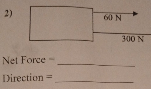 Net Force =_
Direction =_ 