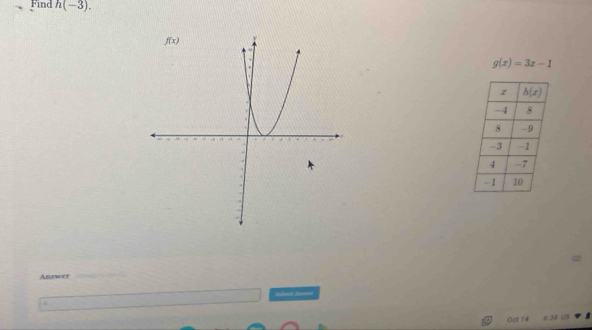 Find h(-3).
g(x)=3x-1
Answer
Sudmt Jim
Oct 14 e 28 U5