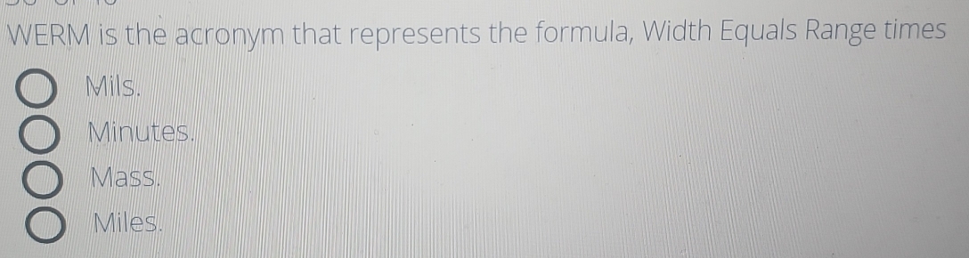 Solved: WERM is the acronym that represents the formula, Width Equals ...