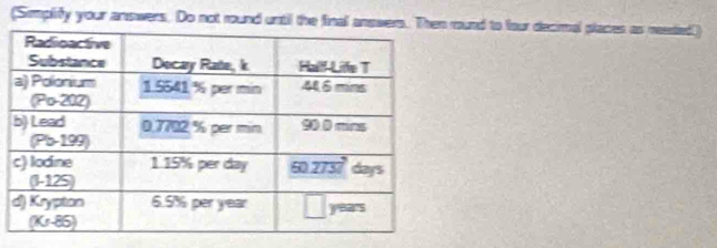 (Simplify your answers. Do not round until the final answers. Theround to four decimal places as reeded)