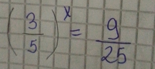 ( 3/5 )^x= 9/25 